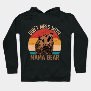 Don`t Mess With Mama Bear Mommy Mothers Day Hoodie